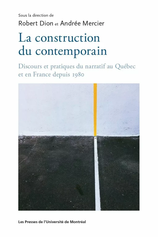 La construction du contemporain - Robert Dion, Andrée Mercier - Presses de l'Université de Montréal