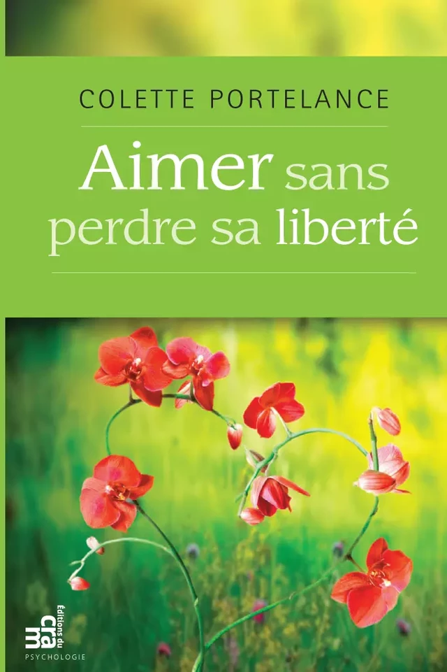 Aimer sans perdre sa liberté - Colette Portelance - Éditions du CRAM