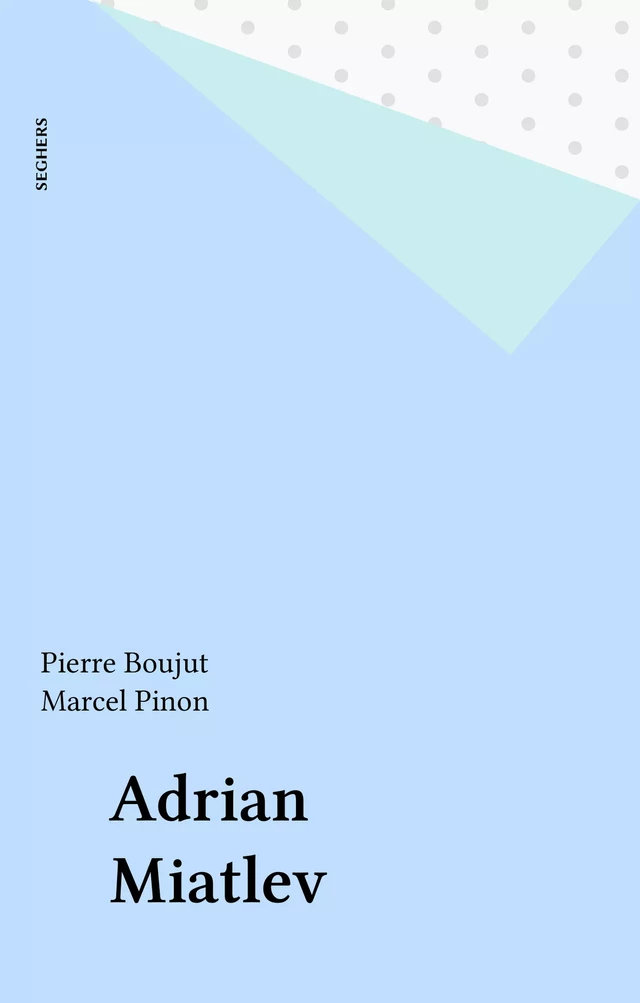 Adrian Miatlev - Pierre Boujut, Marcel Pinon - Seghers (réédition numérique FeniXX)