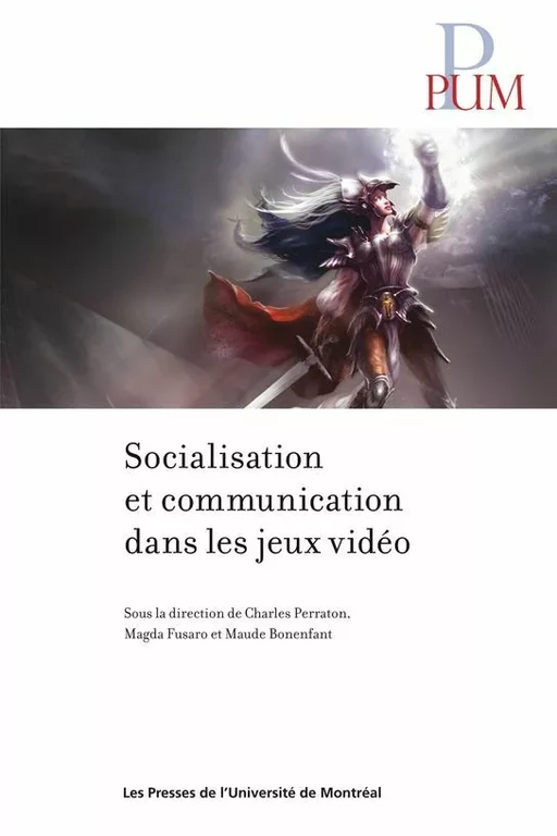 Socialisation et communication dans les jeux vidéo - Charles Perraton, Magda Fusaro, Maude Bonenfant - Presses de l'Université de Montréal