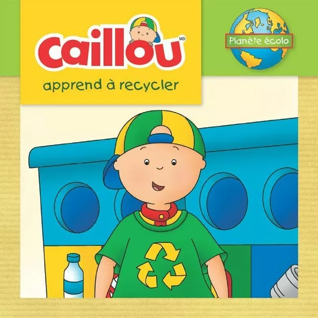 Caillou apprend à recycler - Kim Thompson - Éditions Chouette (1987) inc.