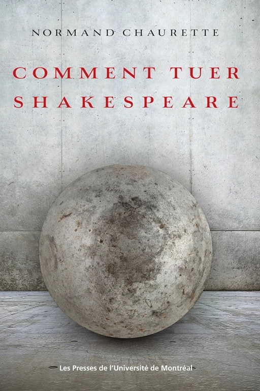 Comment tuer Shakespeare - Normand Chaurette - Presses de l'Université de Montréal