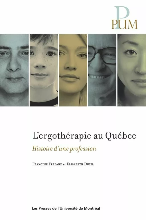 L'ergothérapie au Québec - Francine Ferland, Élisabeth Dutil - Presses de l'Université de Montréal