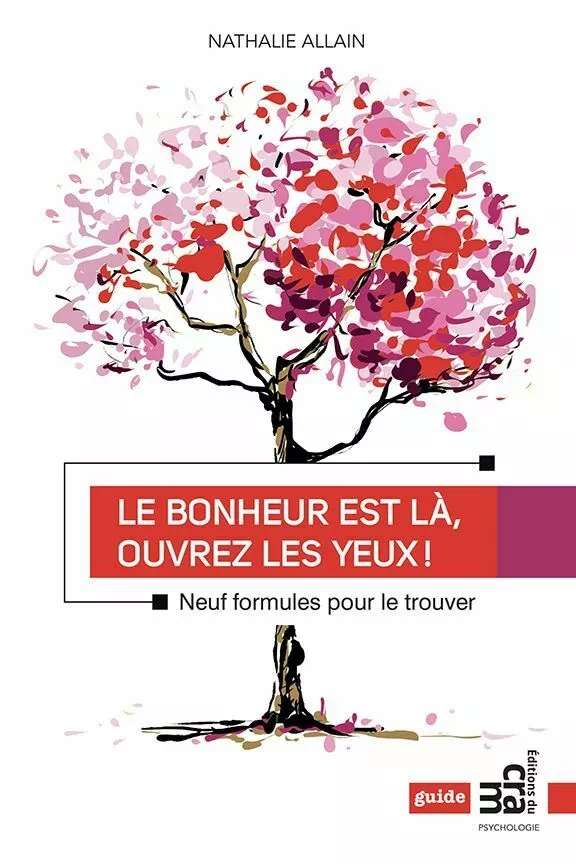 Le bonheur est là, ouvrez les yeux ! - Nathalie Allain - Éditions du CRAM