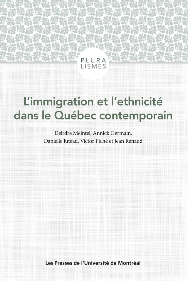 L'immigration et l'ethnicité dans le Québec contemporain - Deirdre Meintel, Victor Piché, Jean Renaud, Danielle Juteau, Annick Germain - Presses de l'Université de Montréal