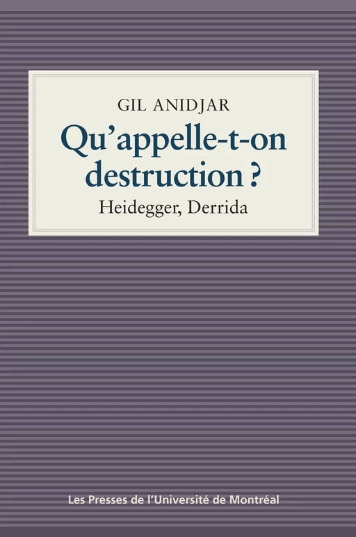 Qu'appelle-t-on destruction? - Gil Anidjar - Presses de l'Université de Montréal