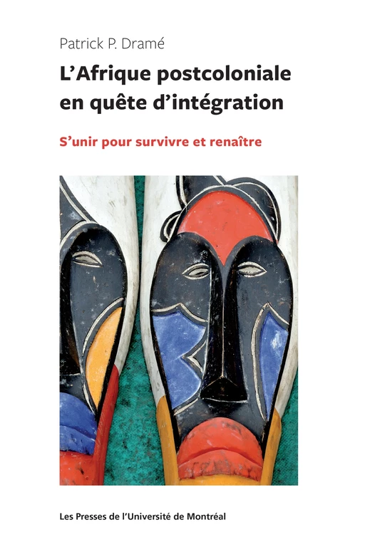 L'Afrique postocoloniale en quête d'intégration - Patrick Dramé - Presses de l'Université de Montréal