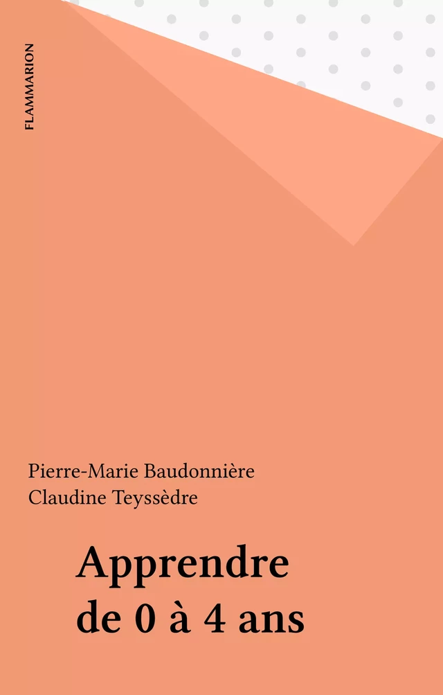 Apprendre de 0 à 4 ans - Pierre-Marie Baudonnière, Claudine Teyssèdre - Flammarion (réédition numérique FeniXX)