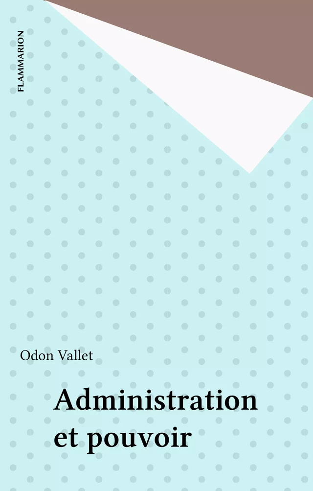 Administration et pouvoir - Odon Vallet - Flammarion (réédition numérique FeniXX)