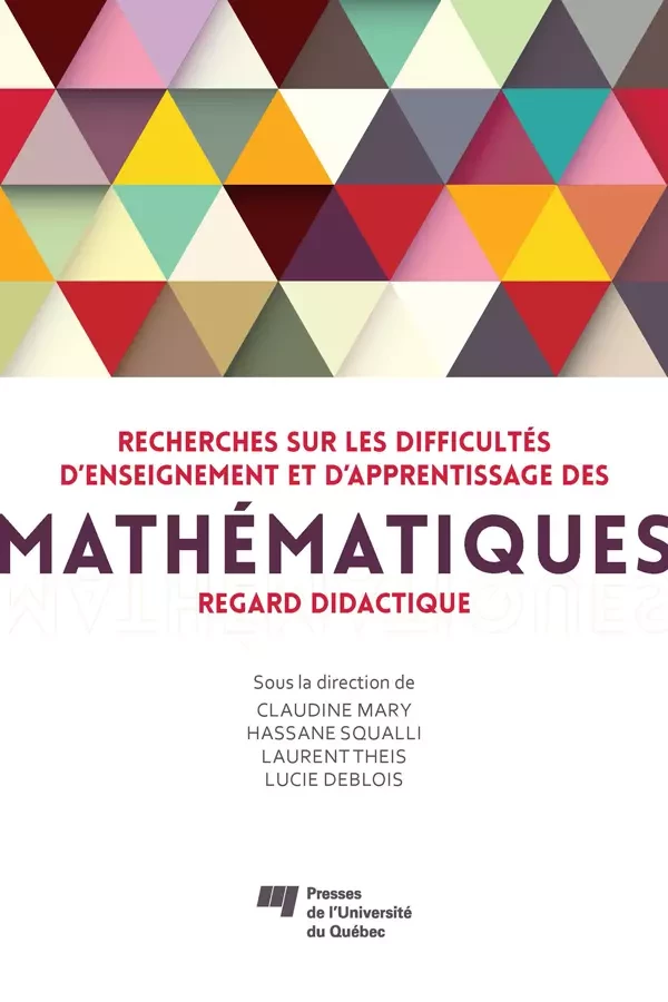 Recherches sur les difficultés d'enseignement et d'apprentissage des mathématiques - Claudine Mary, Hassane Squalli, Laurent Theis, Lucie DeBlois - Presses de l'Université du Québec