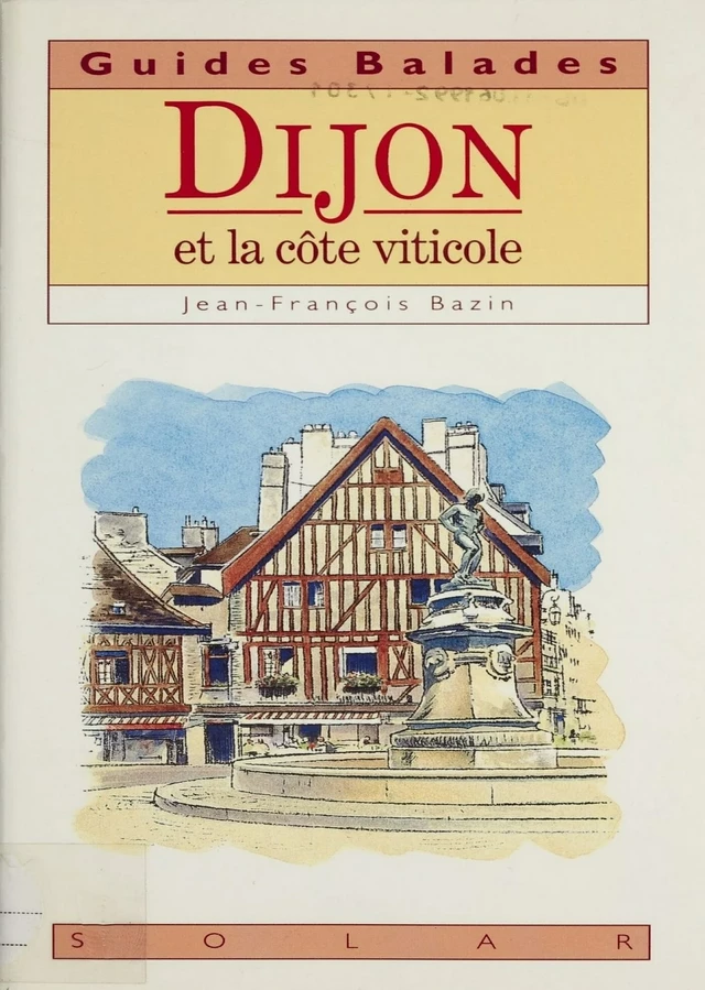 Dijon et la côte viticole - Jean-François Bazin - Solar (réédition numérique FeniXX) 