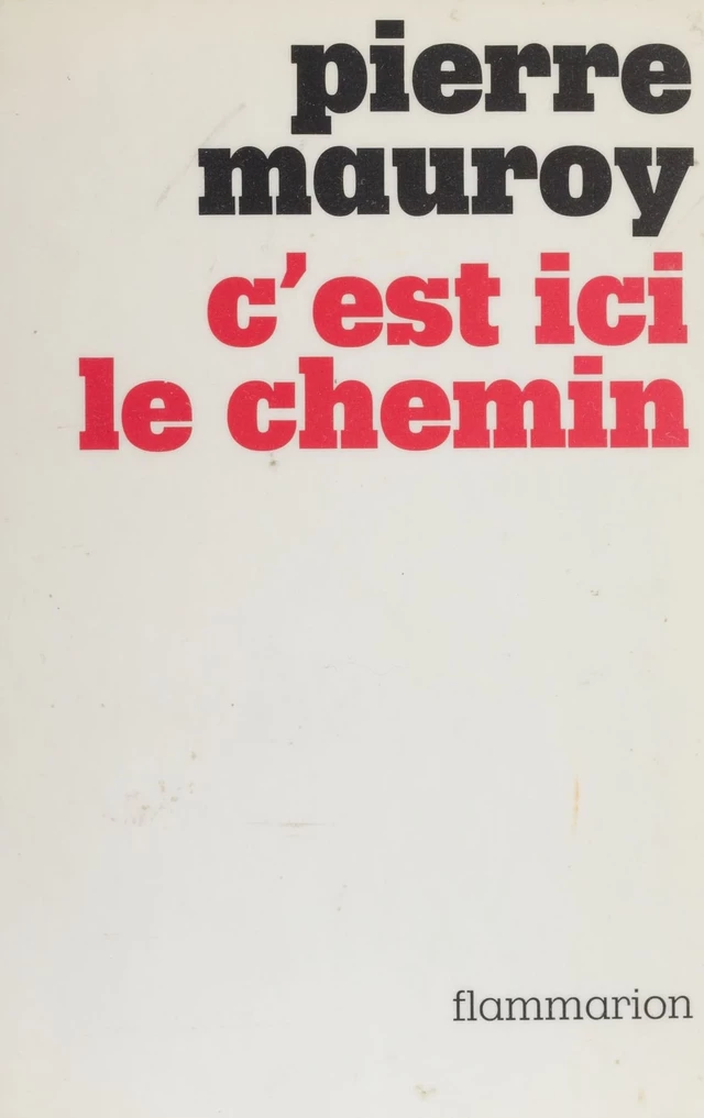 C'est ici le chemin - Pierre Mauroy - Flammarion (réédition numérique FeniXX)