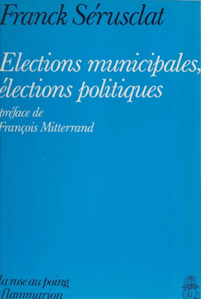 Élections municipales, élections politiques - Franck Sérusclat - Flammarion (réédition numérique FeniXX)