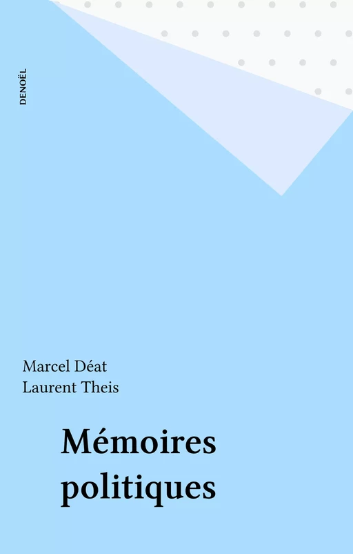 Mémoires politiques - Marcel Déat, Laurent Theis - Denoël (réédition numérique FeniXX)