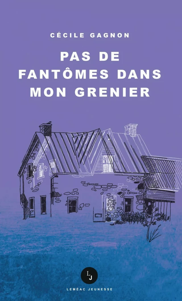 Pas de fantômes dans mon grenier - Cécile Gagnon - Leméac Éditeur