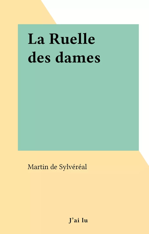 La Ruelle des dames - Martin de Sylvéréal - J'ai lu (réédition numérique FeniXX)