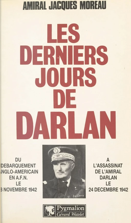 Les derniers jours de Darlan - Jacques Moreau - Pygmalion (réédition numérique FeniXX)