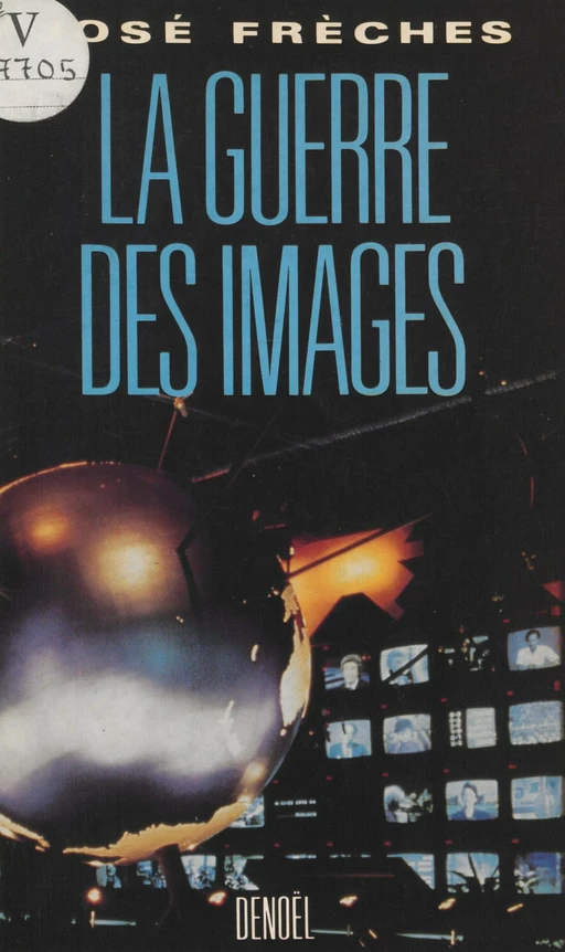 La Guerre des images - José Frèches - Denoël (réédition numérique FeniXX)