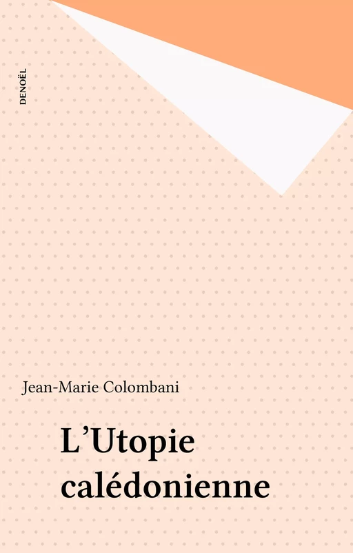 L'Utopie calédonienne - Jean-Marie Colombani - Denoël (réédition numérique FeniXX)