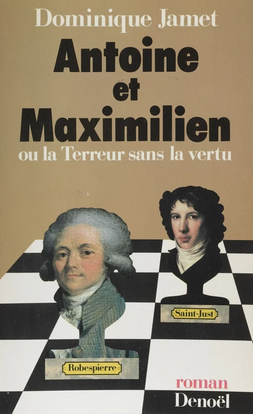 Antoine et Maximilien ou la Terreur sans la vertu - Dominique Jamet - Denoël (réédition numérique FeniXX)