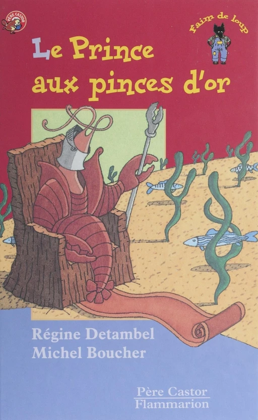 Le Prince aux pinces d'or - Régine Detambel, Michel Boucher - Père Castor-Flammarion (réédition numérique FeniXX)