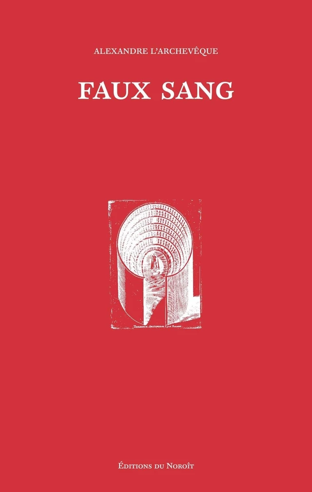 Faux sang - Alexandre L'Archevêque - Éditions du Noroît