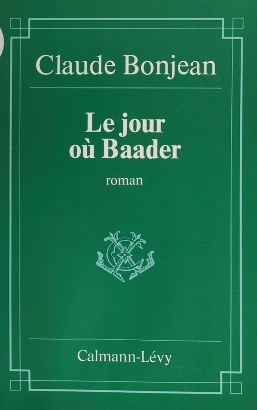 Le Jour où Baader - Claude Bonjean - Calmann-Lévy (réédition numérique FeniXX)