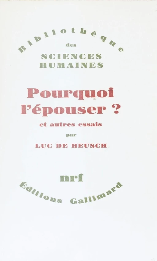 Pourquoi l'épouser ? - Luc De Heusch - Gallimard (réédition numérique FeniXX)