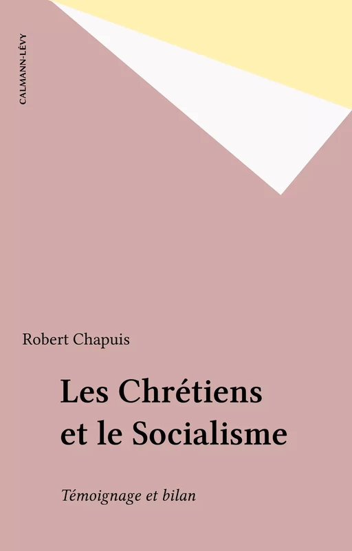 Les Chrétiens et le Socialisme - Robert Chapuis - Calmann-Lévy (réédition numérique FeniXX)