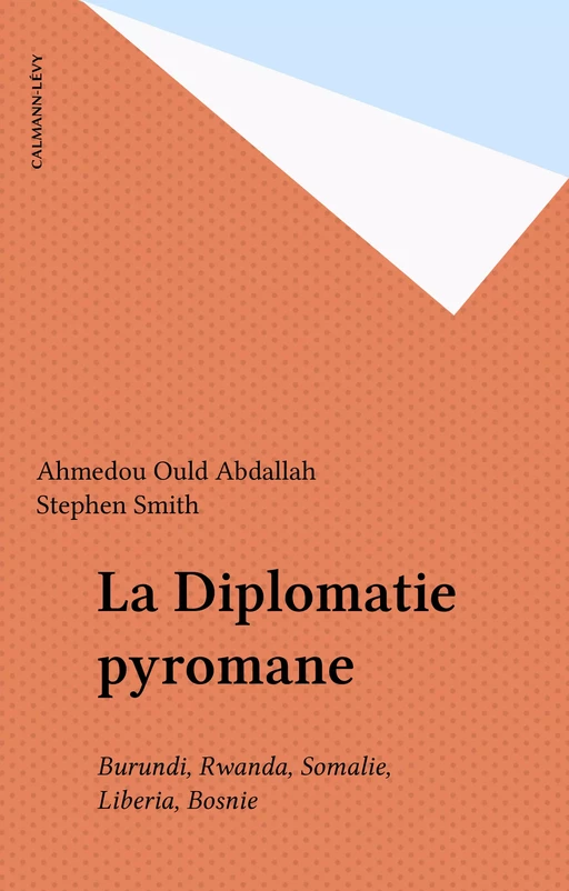 La Diplomatie pyromane - Ahmedou Ould Abdallah, Stephen Smith - Calmann-Lévy (réédition numérique FeniXX)