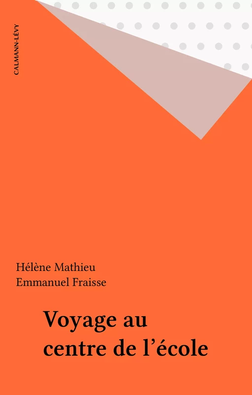 Voyage au centre de l'école - Hélène Mathieu, Emmanuel Fraisse - Calmann-Lévy (réédition numérique FeniXX)