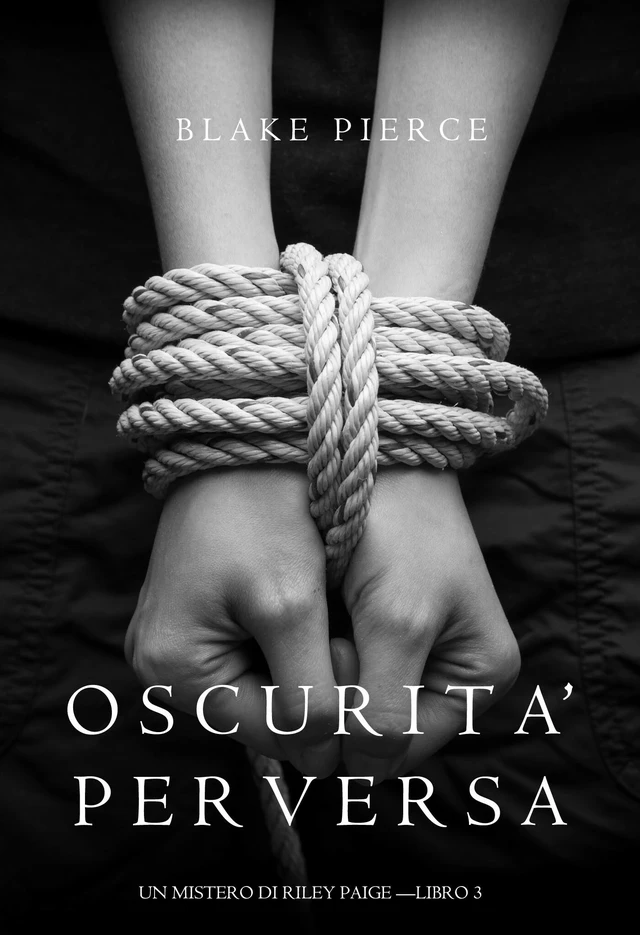 Oscurita’ Perversa (Un Mistero di Riley Paige —Libro 3) - Blake Pierce - Blake Pierce