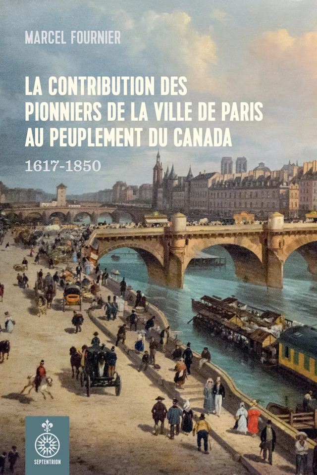 Contribution des pionniers de la ville de Paris au peuplement du Canada (La) - Marcel Fournier - Éditions du Septentrion