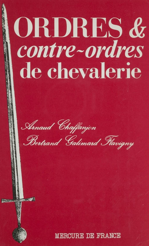 Ordres et contre-ordres de chevalerie - Bertrand Galimard Flavigny, Arnaud Chaffanjon - Mercure de France (réédition numérique FeniXX)