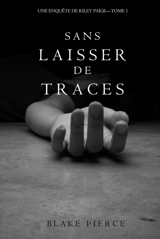 Sans Laisser de Traces (Une Enquête de Riley Paige - Tome 1) - Blake Pierce - Blake Pierce