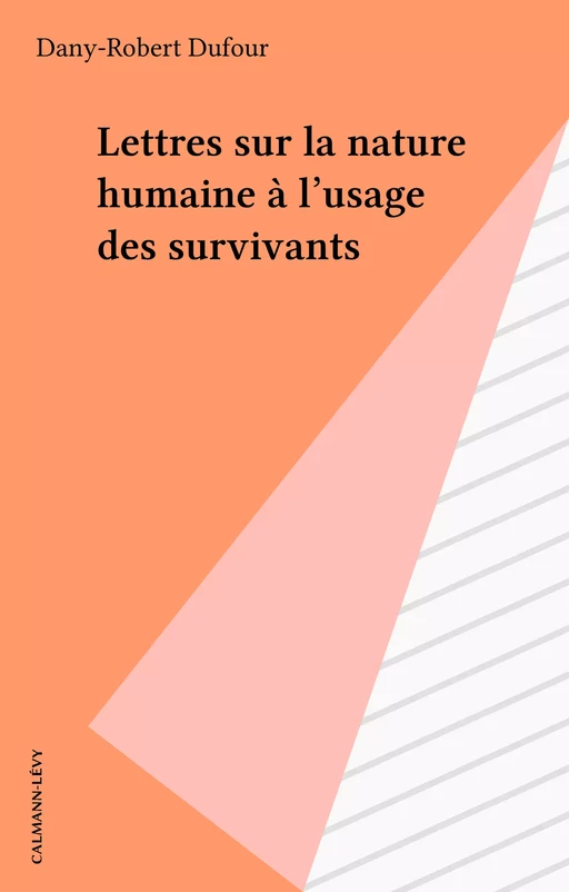 Lettres sur la nature humaine à l'usage des survivants - Dany-Robert Dufour - Calmann-Lévy (réédition numérique FeniXX)