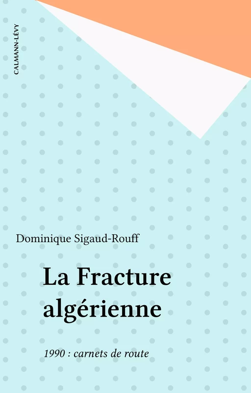 La Fracture algérienne - Dominique Sigaud-Rouff - Calmann-Lévy (réédition numérique FeniXX)