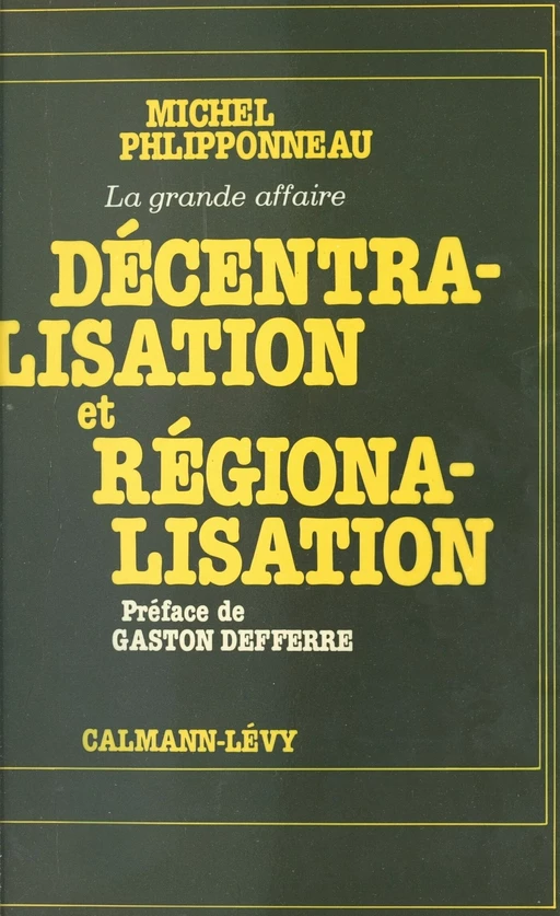 Décentralisation et régionalisation : la grande affaire - Michel Phlipponneau - Calmann-Lévy (réédition numérique FeniXX)