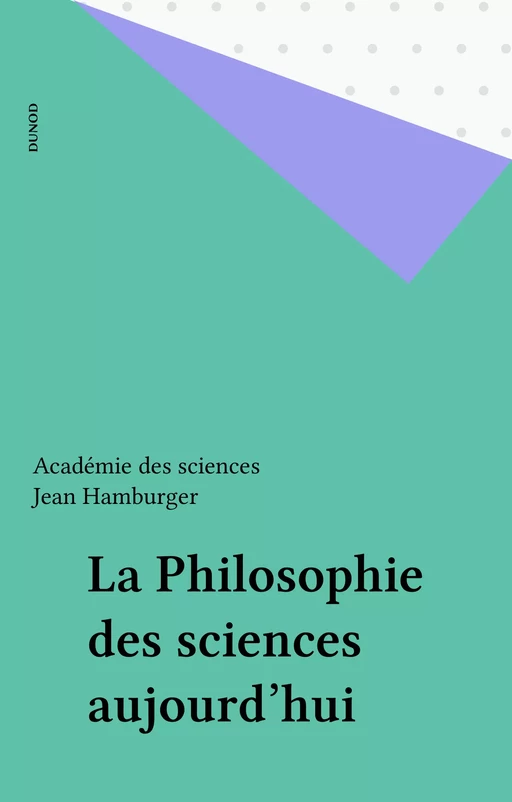 La Philosophie des sciences aujourd'hui - Jean Hamburger,  Académie des sciences - Dunod (réédition numérique FeniXX)