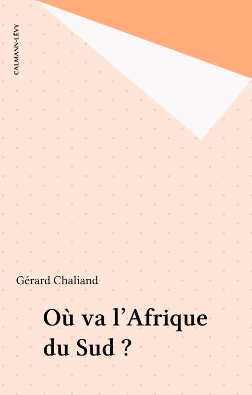 Où va l'Afrique du Sud ? - Gérard Chaliand - Calmann-Lévy (réédition numérique FeniXX)