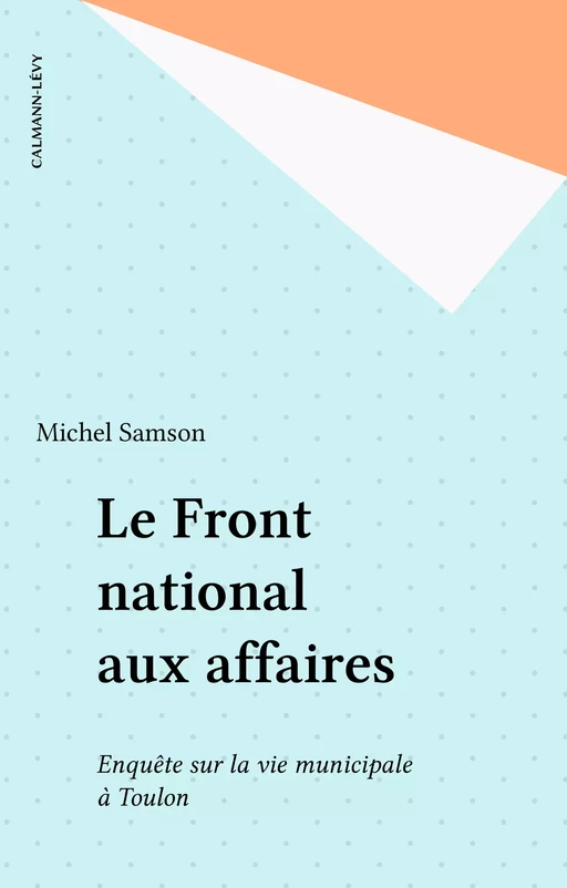 Le Front national aux affaires - Michel Samson - Calmann-Lévy (réédition numérique FeniXX)