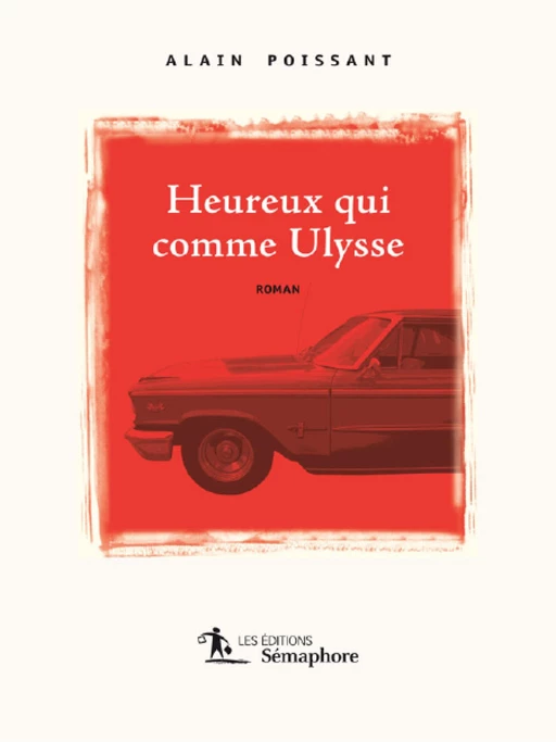 Heureux qui comme Ulysse - Alain Poissant - Éditions Sémaphore