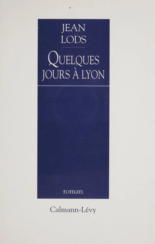 Quelques jours à Lyon - Jean Lods - Calmann-Lévy (réédition numérique FeniXX)