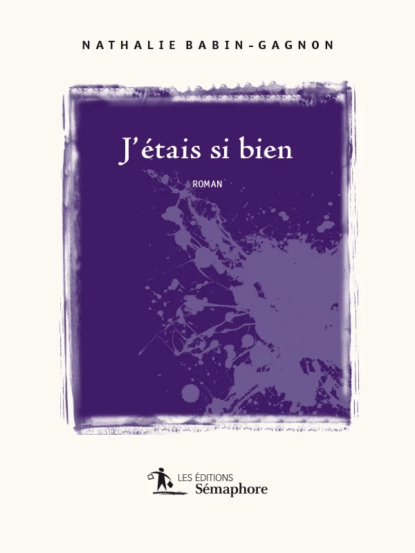 J'étais si bien - Nathalie Babin-Gagnon - Éditions Sémaphore