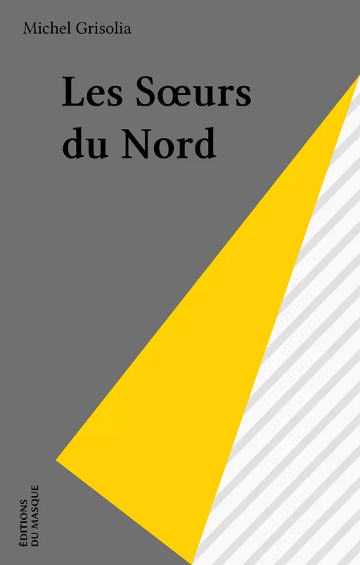 Les Sœurs du Nord - Michel Grisolia - Éditions Du Masque (réédition numérique FeniXX)