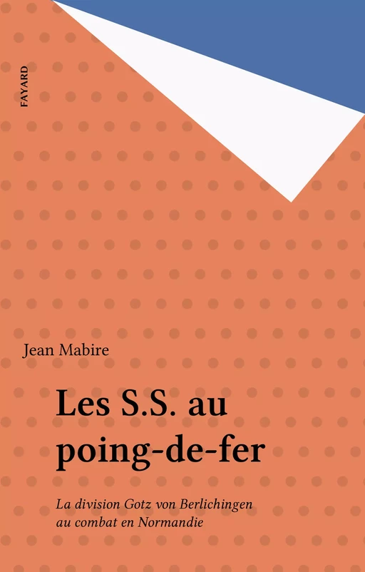 Les S.S. au poing-de-fer - Jean Mabire - Fayard (réédition numérique FeniXX)