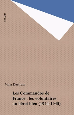 Les Commandos de France : les volontaires au béret bleu (1944-1945)