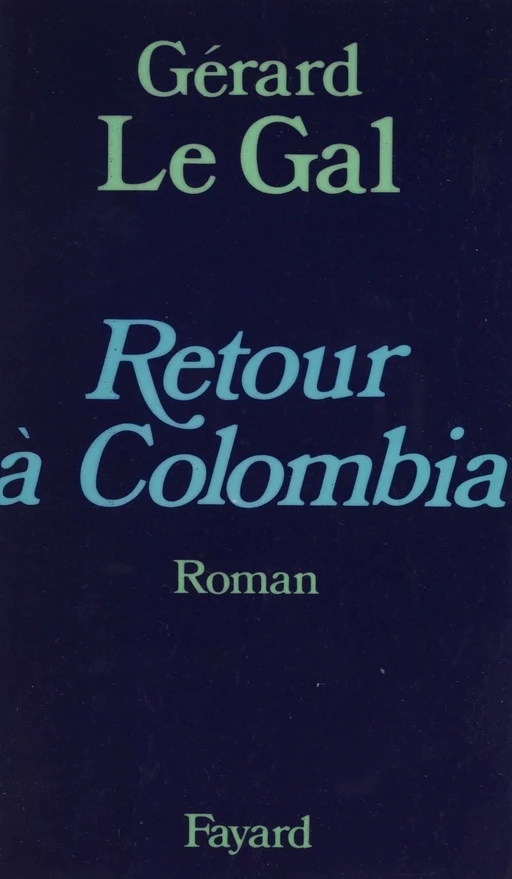 Retour à Colombia - Gérard Le Gal - Fayard (réédition numérique FeniXX)