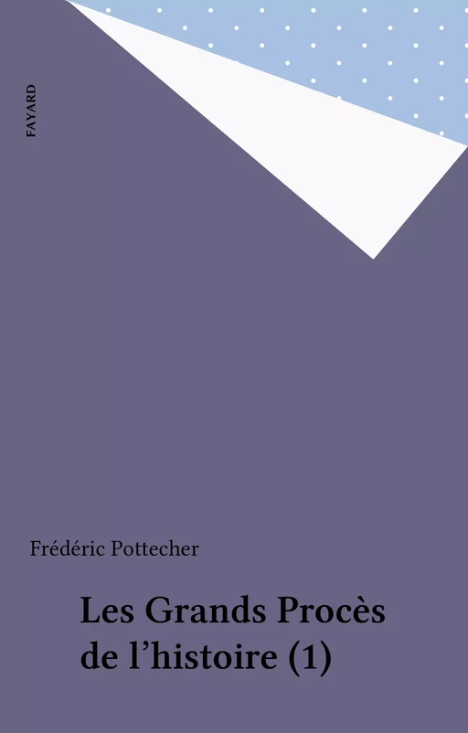 Les Grands Procès de l'histoire (1) - Frédéric Pottecher - Fayard (réédition numérique FeniXX)