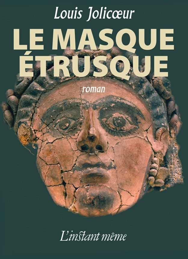 Le masque étrusque - Louis Jolicoeur - Éditions de L'instant même